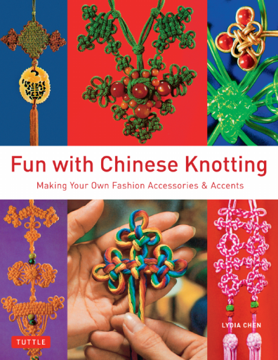 Fun with Chinese Knotting - Making Your Own Fashion Accessories & Accents