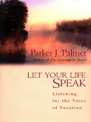 Let+Your+Life+Speak%3A+Listening+for+the+Voice+of+Vocation