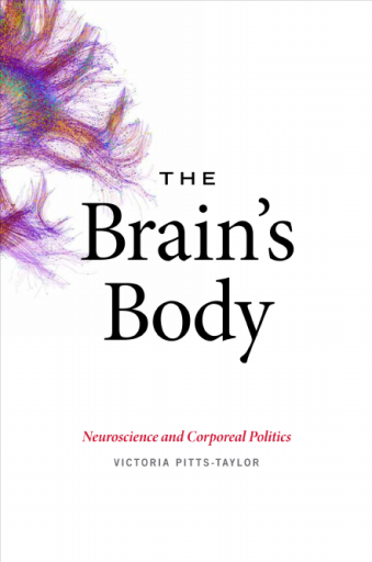 The Brain\'s Body Neuroscience and Corporeal Politics