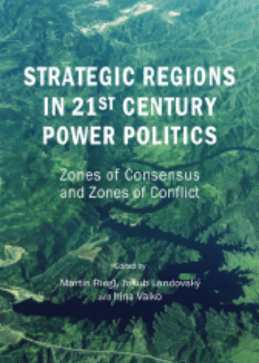 Strategic Regions in 21st Century Power Politics - Zones of Consensus and Zones of Conflict