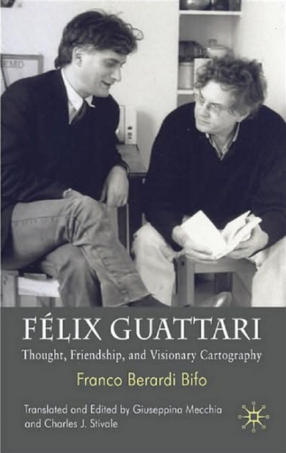 F%C3%A9lix+Guattari%3A+Thought%2C+Friendship%2C+and+Visionary+Cartography