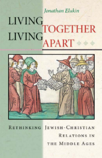 Living+Together%2C+Living+Apart.+Rethinking+Jewish-Christian+Relations+in+the+Middle+Ages+-+Jonathan+Elukin
