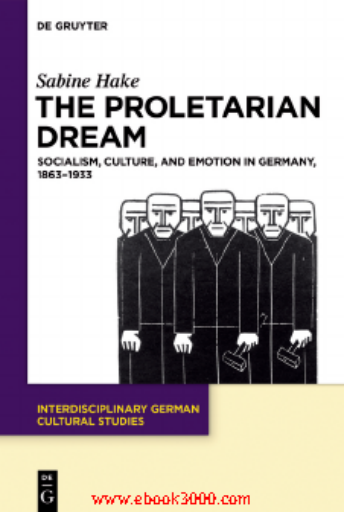 The+Proletarian+Dream+Socialism%2C+Culture%2C+and+Emotion+in+Germany+1863-1933