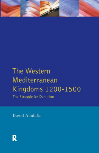 The Western Mediterranean Kingdoms_ The Struggle for Dominion, 1200-1500