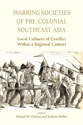 Warring+Societies+of+Pre-Colonial+Southeast+Asia_+Local+Cultures+of+Conflict+Within+a+Regional+Context