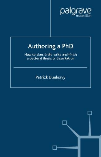 Authoring a PhD Thesis How to Plan, Draft, Write and Finish a Doctoral Dissertation by Patrick Dunleavy