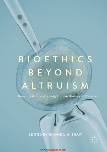 Bioethics+Beyond+Altruism+Donating+and+Transforming+Human+Biological+Materials