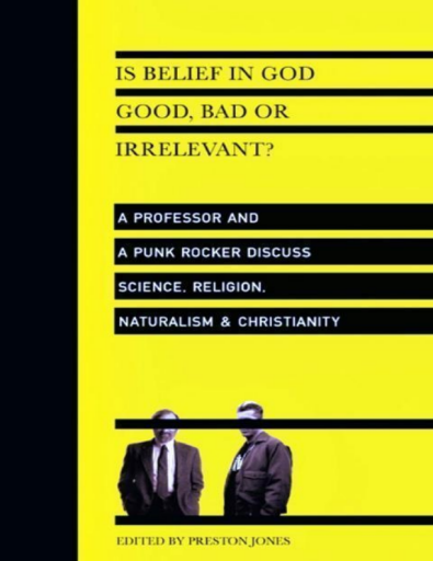 Is+Belief+in+God+Good%2C+Bad+or+Irrelevant%3F%3A+A+Professor+and+a+Punk+Rocker+Discuss+Science%2C+Religion%2C+Naturalism+%26+Christianity