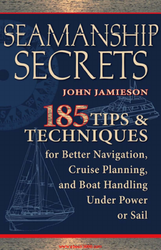 Seamanship_Secrets_185_Tips_-_Techniques_for_Better_Navigation-_Cruise_Planning-_and_Boat_Handling_Under_Power_or_Sail_%28Re%29_e..