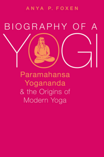 Biography+of+a+Yogi+Paramahansa+Yogananda+and+the+Origins+of+Modern+Yoga