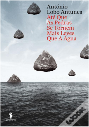 António Lobo Antunes - Até Que as Pedras se Tornem Mais Leves Que a Água PT (2017)