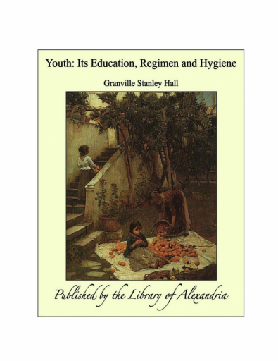 Youth_ Its Education, Regimen, and Hygiene - G. Stanley Hall
