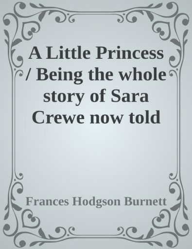 A Little Princess _ Being the whole story - Frances Hodgson Burnett