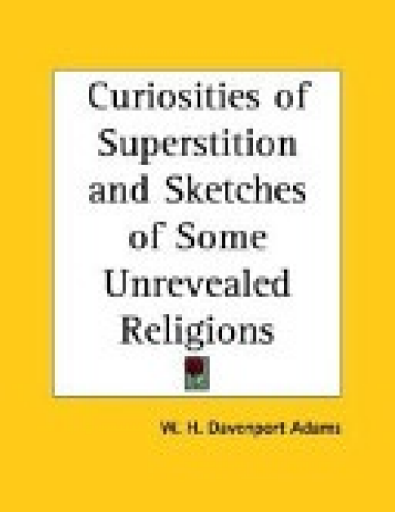 Curiosities of Superstition, and Sketches - W. H. Davenport Adams