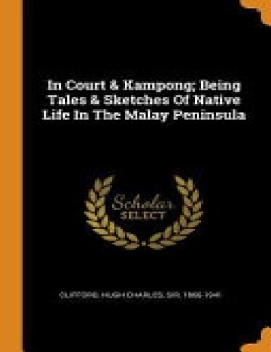 In Court and Kampong _ Being Tales and Ske - Sir Hugh Charles Clifford