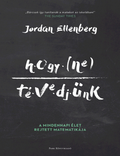 Jordan Ellenberg - Hogy ne tévedjünk - A mindennapi élet rejtett matematikája
