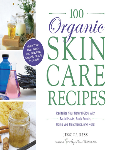100+organic+skin+care+recipes+_+make+your+own+fresh+and+fabulous+organic+beauty+products+%28+PDFDrive+%29