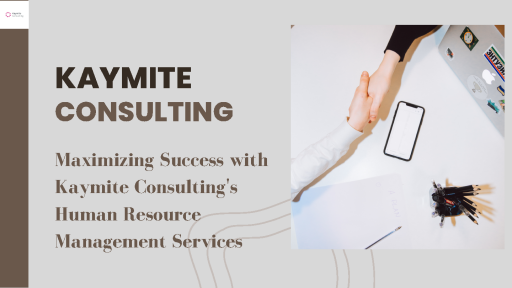 Maximizing Success with Kaymite Consulting\'s Human Resource Management Services