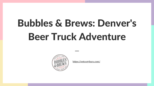 Bubbles+%26+Brews+Denver%27s+Beer+Truck+Adventure