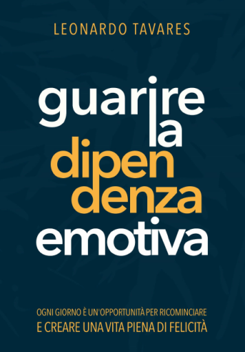 Guarire+la+Dipendenza+Emotiva+-+Leonardo+Tavares+-+Anteprima